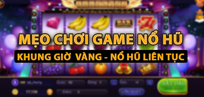 Danh mục - Game nổ hũ 59 Bí quyết chơi nổ hũ